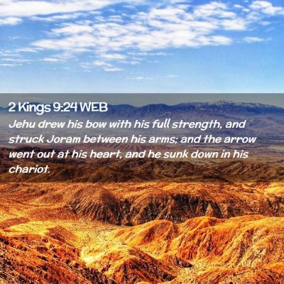 Picture 02 - 2 Kings 9:24 WEB - Jehu drew his bow with his full strength, and - Bible Verse Picture