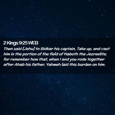 Picture 02 - 2 Kings 9:25 WEB - Then said [Jehu] to Bidkar his captain, Take up, - Bible Verse Picture