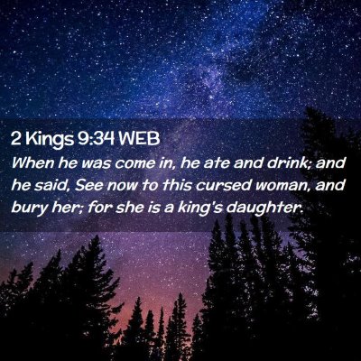 Picture 02 - 2 Kings 9:34 WEB - When he was come in, he ate and drink; and he - Bible Verse Picture