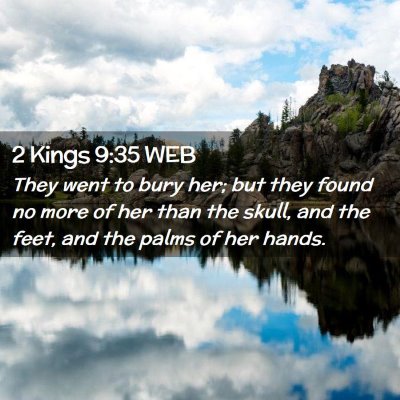 Picture 02 - 2 Kings 9:35 WEB - They went to bury her; but they found no more of - Bible Verse Picture