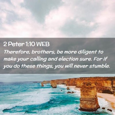 Picture 02 - 2 Peter 1:10 WEB - Therefore, brothers, be more diligent to make - Bible Verse Picture