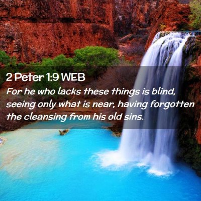 Picture 02 - 2 Peter 1:9 WEB - For he who lacks these things is blind, seeing - Bible Verse Picture