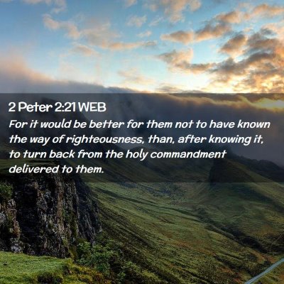 Picture 02 - 2 Peter 2:21 WEB - For it would be better for them not to have known - Bible Verse Picture