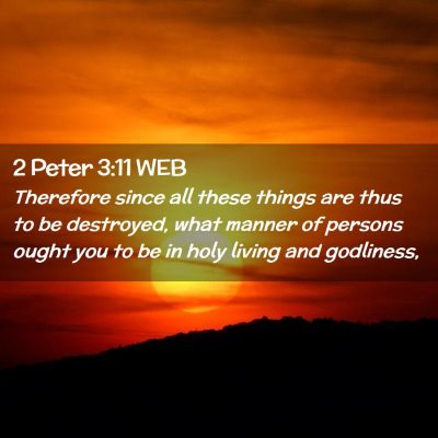Picture 02 - 2 Peter 3:11 WEB - Therefore since all these things are thus to be - Bible Verse Picture