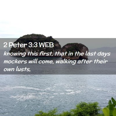 Picture 02 - 2 Peter 3:3 WEB - knowing this first, that in the last days mockers - Bible Verse Picture