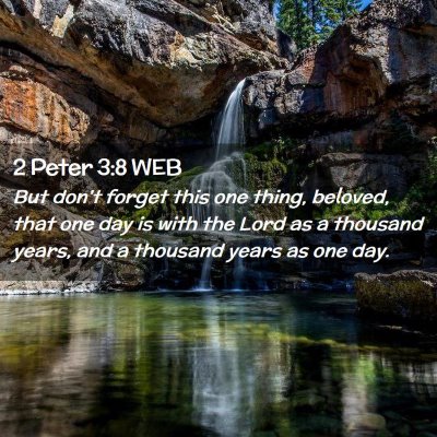 Picture 02 - 2 Peter 3:8 WEB - But don't forget this one thing, beloved, that - Bible Verse Picture