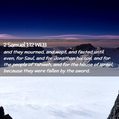 Picture 02 - 2 Samuel 1:12 WEB - and they mourned, and wept, and fasted until - Bible Verse Picture
