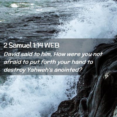 Picture 02 - 2 Samuel 1:14 WEB - David said to him, How were you not afraid to put - Bible Verse Picture