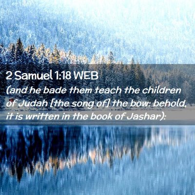 Picture 02 - 2 Samuel 1:18 WEB - (and he bade them teach the children of Judah - Bible Verse Picture