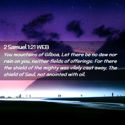 Picture 02 - 2 Samuel 1:21 WEB - You mountains of Gilboa, Let there be no dew nor - Bible Verse Picture