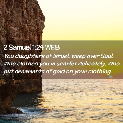 Picture 02 - 2 Samuel 1:24 WEB - You daughters of Israel, weep over Saul, Who - Bible Verse Picture