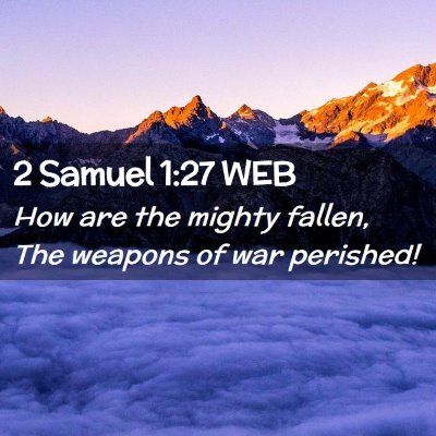 Picture 02 - 2 Samuel 1:27 WEB - How are the mighty fallen, The weapons of war - Bible Verse Picture
