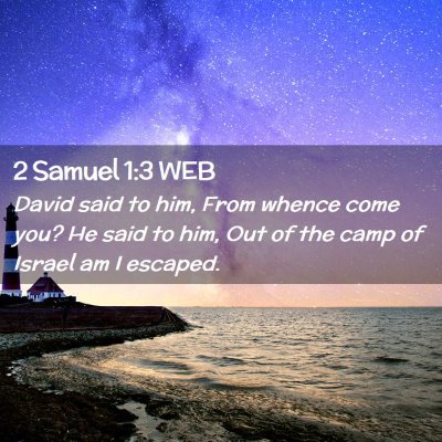 Picture 02 - 2 Samuel 1:3 WEB - David said to him, From whence come you? He said - Bible Verse Picture