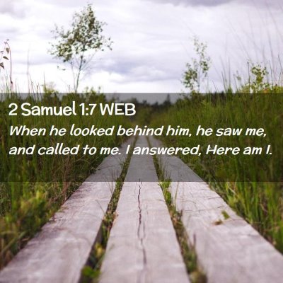 Picture 02 - 2 Samuel 1:7 WEB - When he looked behind him, he saw me, and called - Bible Verse Picture