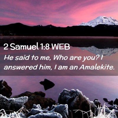 Picture 02 - 2 Samuel 1:8 WEB - He said to me, Who are you? I answered him, I am - Bible Verse Picture