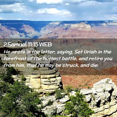 Picture 02 - 2 Samuel 11:15 WEB - He wrote in the letter, saying, Set Uriah in the - Bible Verse Picture