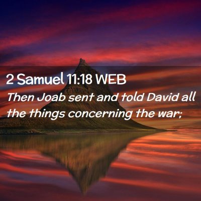 Picture 02 - 2 Samuel 11:18 WEB - Then Joab sent and told David all the things - Bible Verse Picture