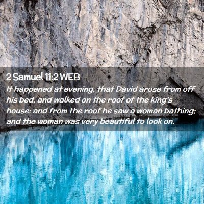 Picture 02 - 2 Samuel 11:2 WEB - It happened at evening, that David arose from off - Bible Verse Picture