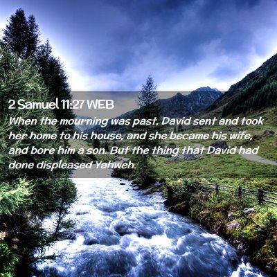 Picture 02 - 2 Samuel 11:27 WEB - When the mourning was past, David sent and took - Bible Verse Picture
