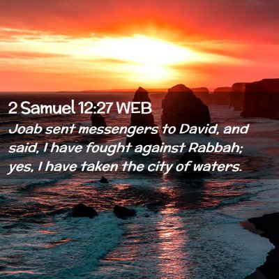 Picture 02 - 2 Samuel 12:27 WEB - Joab sent messengers to David, and said, I have - Bible Verse Picture
