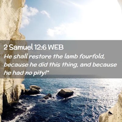 Picture 02 - 2 Samuel 12:6 WEB - He shall restore the lamb fourfold, because he - Bible Verse Picture