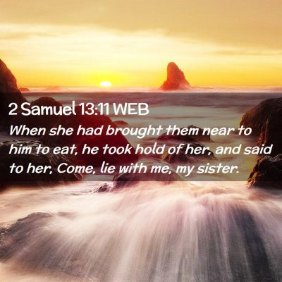 Picture 02 - 2 Samuel 13:11 WEB - When she had brought them near to him to eat, he - Bible Verse Picture