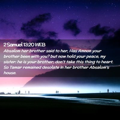 Picture 02 - 2 Samuel 13:20 WEB - Absalom her brother said to her, Has Amnon your - Bible Verse Picture