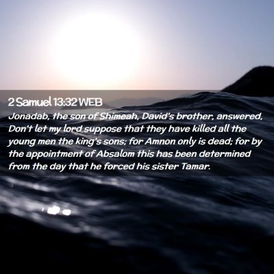 Picture 02 - 2 Samuel 13:32 WEB - Jonadab, the son of Shimeah, David's brother, - Bible Verse Picture