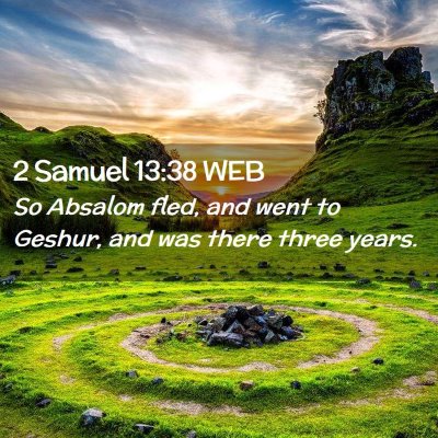 Picture 02 - 2 Samuel 13:38 WEB - So Absalom fled, and went to Geshur, and was - Bible Verse Picture