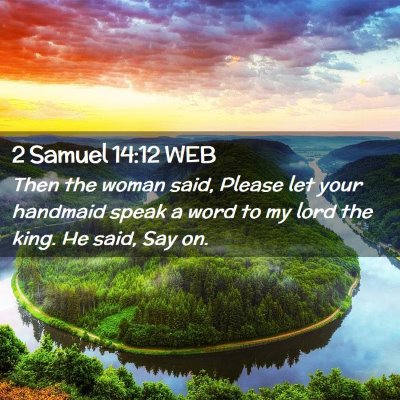 Picture 02 - 2 Samuel 14:12 WEB - Then the woman said, Please let your handmaid - Bible Verse Picture