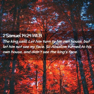 Picture 02 - 2 Samuel 14:24 WEB - The king said, Let him turn to his own house, but - Bible Verse Picture