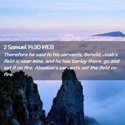 Picture 02 - 2 Samuel 14:30 WEB - Therefore he said to his servants, Behold, Joab's - Bible Verse Picture