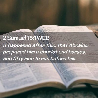 Picture 02 - 2 Samuel 15:1 WEB - It happened after this, that Absalom prepared him - Bible Verse Picture