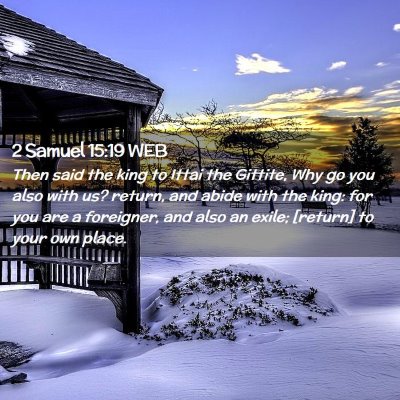 Picture 02 - 2 Samuel 15:19 WEB - Then said the king to Ittai the Gittite, Why go - Bible Verse Picture