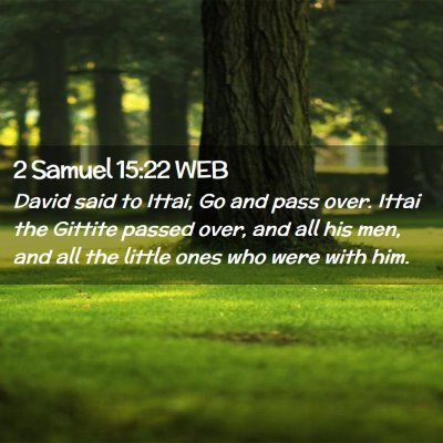Picture 02 - 2 Samuel 15:22 WEB - David said to Ittai, Go and pass over. Ittai the - Bible Verse Picture