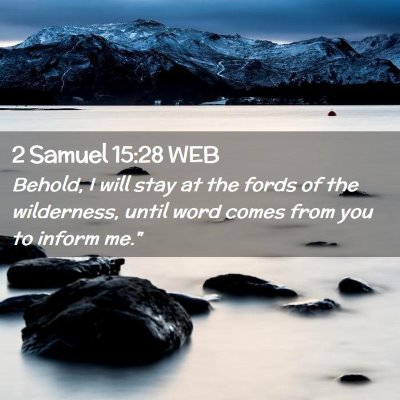 Picture 02 - 2 Samuel 15:28 WEB - Behold, I will stay at the fords of the - Bible Verse Picture