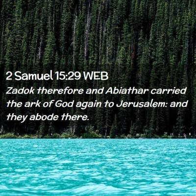 Picture 02 - 2 Samuel 15:29 WEB - Zadok therefore and Abiathar carried the ark of - Bible Verse Picture