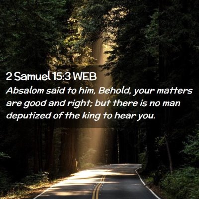 Picture 02 - 2 Samuel 15:3 WEB - Absalom said to him, Behold, your matters are - Bible Verse Picture