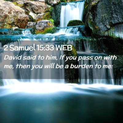 Picture 02 - 2 Samuel 15:33 WEB - David said to him, If you pass on with me, then - Bible Verse Picture