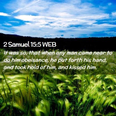 Picture 02 - 2 Samuel 15:5 WEB - It was so, that when any man came near to do him - Bible Verse Picture