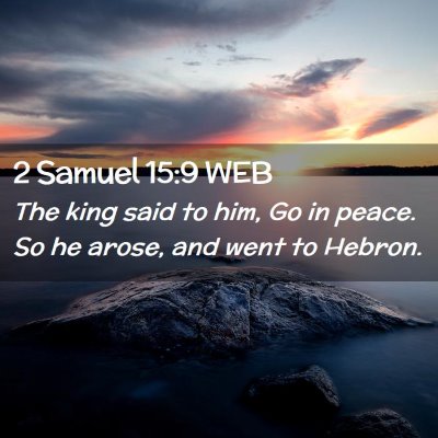 Picture 02 - 2 Samuel 15:9 WEB - The king said to him, Go in peace. So he arose, - Bible Verse Picture