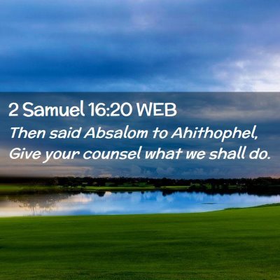 Picture 02 - 2 Samuel 16:20 WEB - Then said Absalom to Ahithophel, Give your - Bible Verse Picture