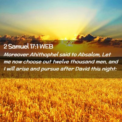 Picture 02 - 2 Samuel 17:1 WEB - Moreover Ahithophel said to Absalom, Let me now - Bible Verse Picture