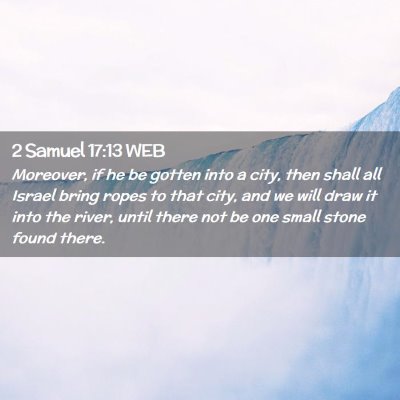 Picture 02 - 2 Samuel 17:13 WEB - Moreover, if he be gotten into a city, then shall - Bible Verse Picture