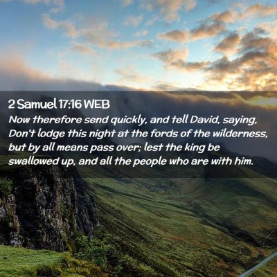 Picture 02 - 2 Samuel 17:16 WEB - Now therefore send quickly, and tell David, - Bible Verse Picture