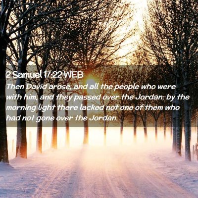 Picture 02 - 2 Samuel 17:22 WEB - Then David arose, and all the people who were - Bible Verse Picture