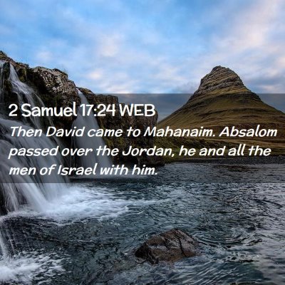 Picture 02 - 2 Samuel 17:24 WEB - Then David came to Mahanaim. Absalom passed over - Bible Verse Picture