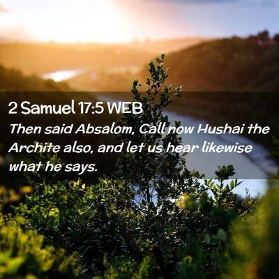 Picture 02 - 2 Samuel 17:5 WEB - Then said Absalom, Call now Hushai the Archite - Bible Verse Picture