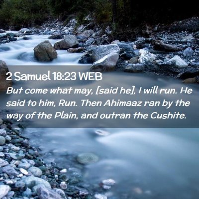 Picture 02 - 2 Samuel 18:23 WEB - But come what may, [said he], I will run. He said - Bible Verse Picture