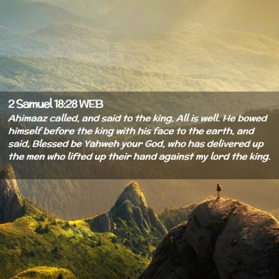Picture 02 - 2 Samuel 18:28 WEB - Ahimaaz called, and said to the king, All is - Bible Verse Picture